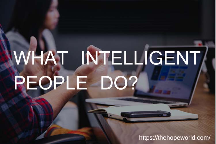 WHAT INTELLIGENT PEOPLE DO?