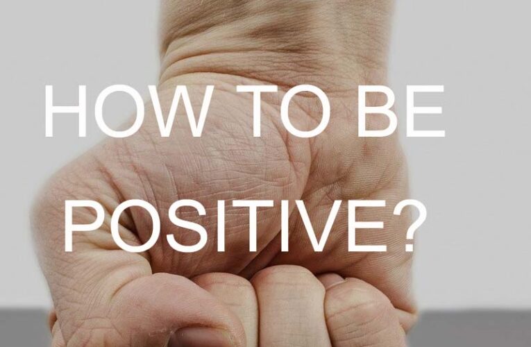 HOW TO BE POSITIVE?
