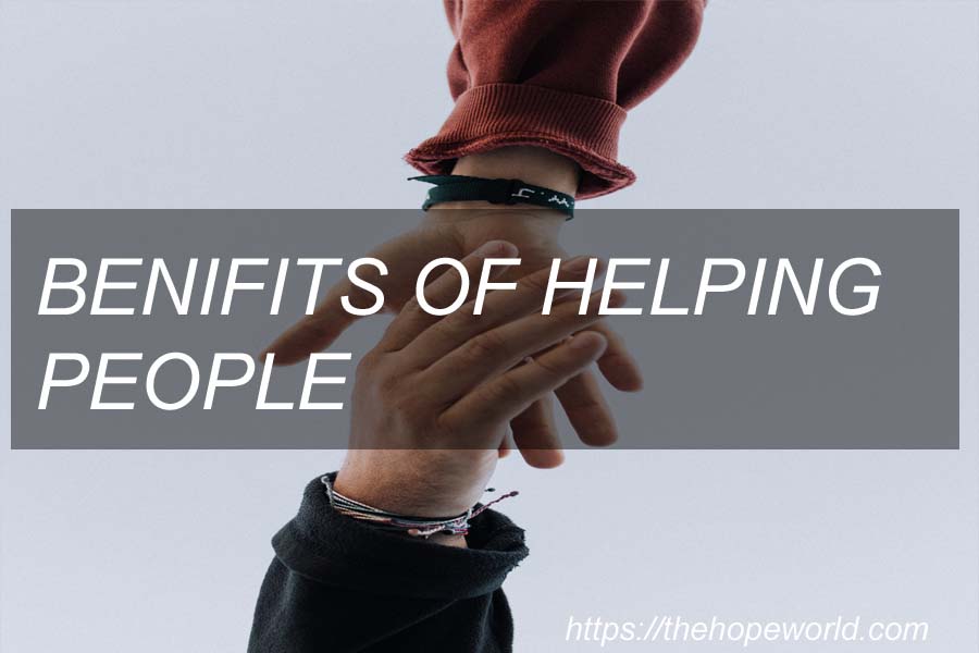 benefits of helping people? THE HOPE WORLD