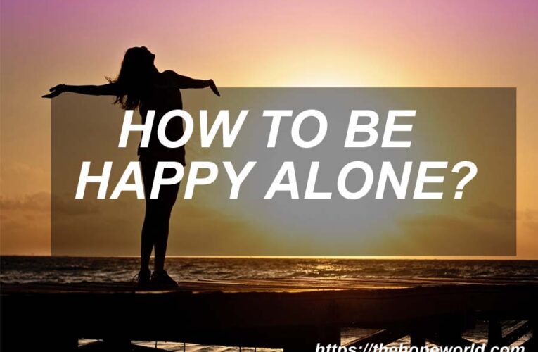 HOW TO BE HAPPY ALONE?