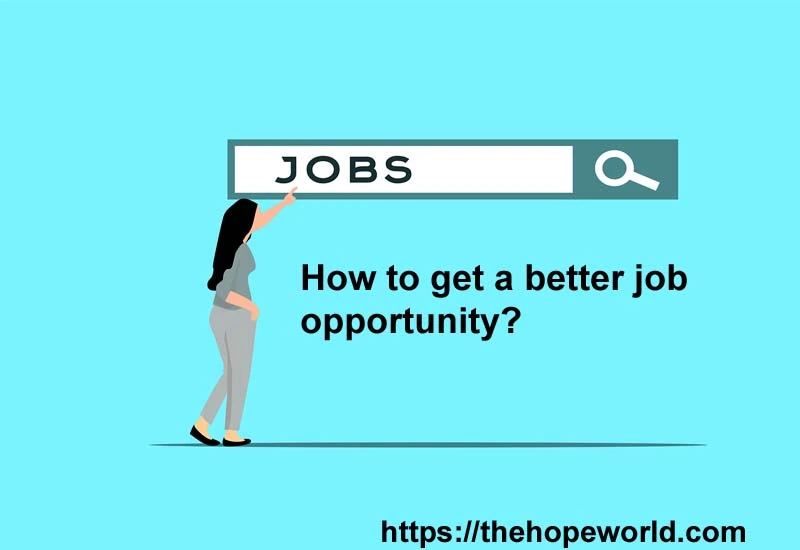 How to get a better job opportunity ?